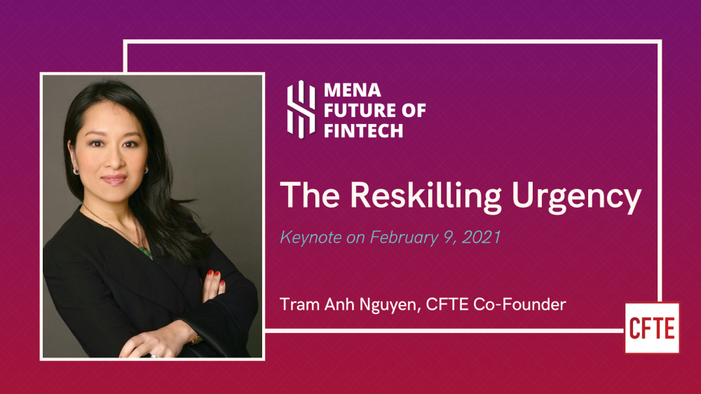 CFTE's co-founder, Tram Anh Nguyen speaks about the 'Reskilling Urgency' at the MENA Future of Fintech Event